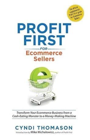 Profit First pour les vendeurs de commerce électronique - Transformez votre entreprise de commerce électronique, d'un monstre qui dévore les liquidités en une machine à générer de l'argent - Livre sur le commerce électronique