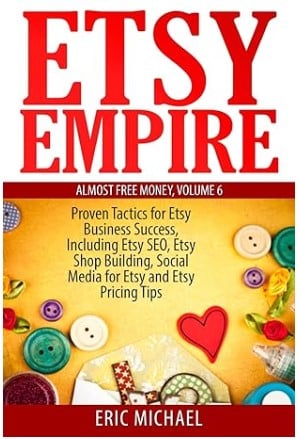 Etsy-imperiet - Gennemprøvede taktikker til succes med din Etsy-virksomhed, herunder Etsy-SEO, opbygning af Etsy-butik, sociale medier for Etsy og tips til Etsy-prissætning (næsten gratis penge) - bog om e-handels-SEO